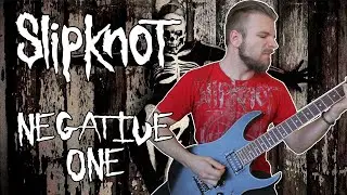 Slipknot - Negative One (GUITAR COVER)