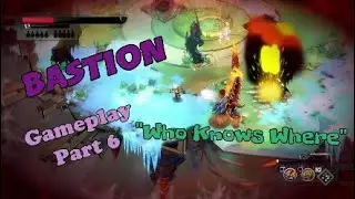 Bastion NG+ - Gameplay Part 6 - Who Knows Where Stages - PS4