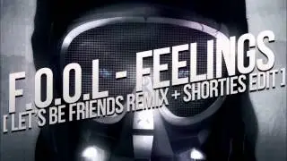 Feelings by F.O.O.L (Let's Be Friends Remix + Shortie's Edit)