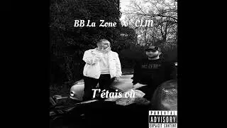 BB La Zone - T’étais où (Feat. CLM)