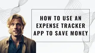 How to Use an Expense Tracker App to Save Money
