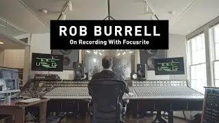 Rob Burrell: On Recording With Focusrite // Focusrite Pro