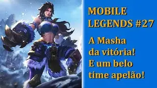 Mobile Legends #27 - A Masha da vitória! E um belo time apelão.