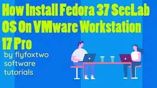 How Install Fedora 37 Security Lab On VMware Workstation 17 Pro  2023