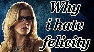 Why I hate Felicity Smoak
