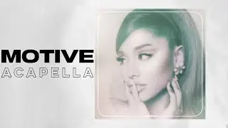 Ariana Grande - 'motive' ft. Doja Cat (Acapella)
