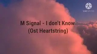 M Signal - I don’t Know (Ost Heartstring) Lirik dan Terjemahan