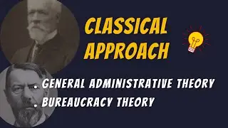 Henry Fayol General Administrative Theory & Max Weber Bureaucracy Theory | Classical Approach