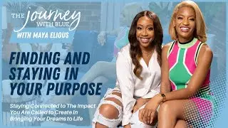Finding and Staying In Your Purpose When Bringing Your Dreams to Life with Maya Elious