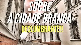 SUCRE - A CIDADE BRANCA | Bolívia Ep.04