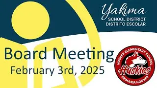 Yakima School District Board Meeting February 3rd, 2025 at Hoover Elementary