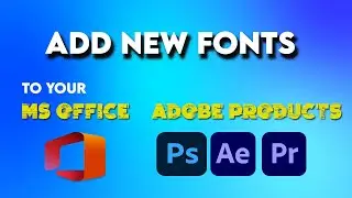 How To Add New Fonts to MS Office & Adobe Products