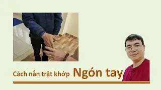 Cách nắn khớp ngón tay - How to fix finger joints – 0987561964