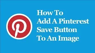 How To Add A Pinterest Save Button To An Image