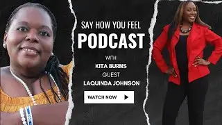 Say How You Feel Podcast/ LaQuinda Johnson!