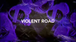 VIOLENT ROAD