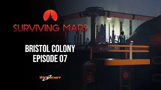 Let's Play Surviving Mars - Bristol Colony - Episode 07