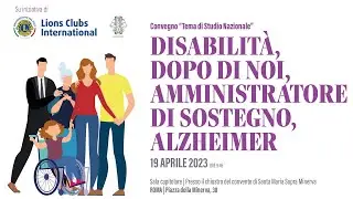 Convegno “Tema di Studio Nazionale” - Disabilità, Dopo di Noi, Amministratore di Sostegno, Alzheimer