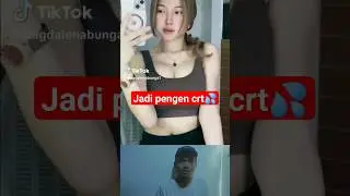 LIHAT TIKTOK JADI PENGEN CRT💦