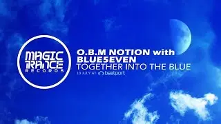 O.B.M Notion with Blue5even - Together Into The Blue [Magic Trance]