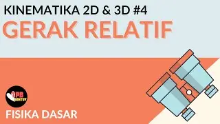 Gerak Relatif | Kinematika 2D & 3D | Part 4 | Fisika Dasar
