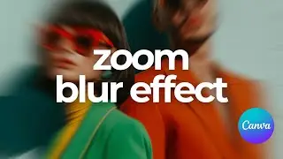 Zoom Blur in Canva: Quick Hack to Add Motion & Depth