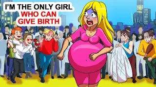 I'M The Only Girl Who Can Give Birth