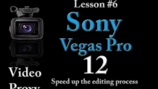 Sony Vegas Pro 12 Lesson 6  - Speed up the editing process of your videos, using VIDEO PROXY