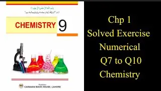 Class 9 Chp 1 Exercise numerical Q7 to Q10 Chemistry | Solved Exercise numericals of chp1 chemistry
