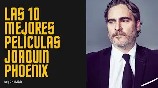 Las 10 mejores películas de Joaquin Phoenix