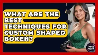 What Are The Best Techniques For Custom Shaped Bokeh? - Image Review Studio