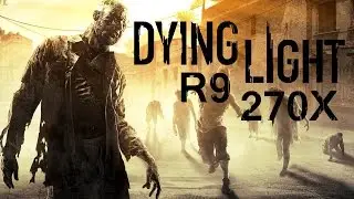 Dying Light | Patch 1.4.0 | Sapphire Dual-X R9 270X OC | Frame-Rate Test