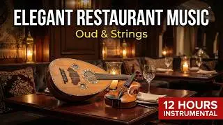 Elegant Turkish Restaurant Music | 12 Hours Oud & Strings Background Music for Fine Dining