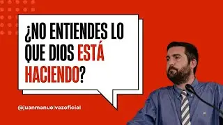 ¿No Entiendes Lo Que Dios Está Haciendo? 🤔​🤔 Juan Manuel Vaz