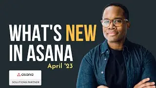 ASANA's March and April 2023 Update: Streamlining Workflows with New Features 🚀