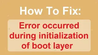 How To Fix Error Occurred During Initialization Of Boot Layer