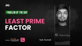 Problem of The Day: 07/06/2023 | Least Prime Factor | Yash Dwivedi