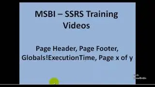 MSBI - SSRS - Page Header, Page Footer,Globals!ExecutionTime, Page x of y