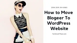 How To Move Blogger Website On Wordpress In Hindi 2018