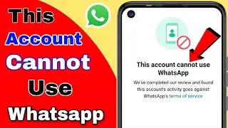 How To Fix This Account Cannot Use Whatsapp Problem | Whatsapp Banned Account Solution | Whatsapp