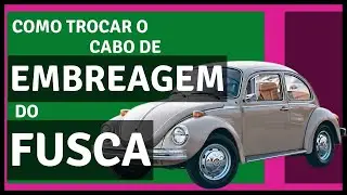COMO TROCAR O CABO DE EMBREAGEM DO FUSCA (variant e brasília)