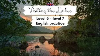 UPPER-INTERMEDIATE ENGLISH STORY | Visiting the Lakes B2 - C1 | Level 6 - 7 | Listening Practice