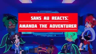 Sans AU React To Amanda The Adventurer - Part 2 | KillerMare Angst | HorrorDust | Gacha Rock