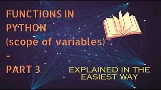 #13 Python Tutorial-Variable Scope- Functions in Python- Part 3