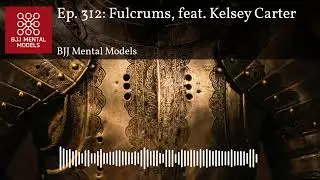 Ep. 312: Fulcrums, feat. Kelsey Carter
