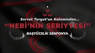 NEBİ'NİN SERİYYESİ - BAŞYÜCELİK SENFONYA