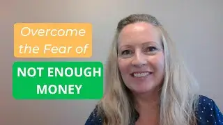 How to Overcome the Fear of Not Having Enough Money
