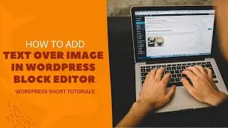 How to Add Text Over Image in WordPress | WordPress Short Tutorial 2021