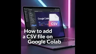 How to add CSV file in Google Colab