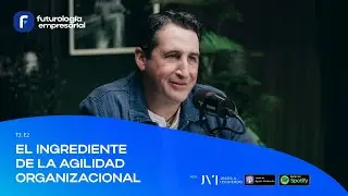 T3.E2 - El ingrediente de la agilidad organizacional